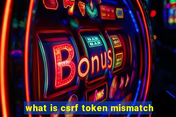 what is csrf token mismatch